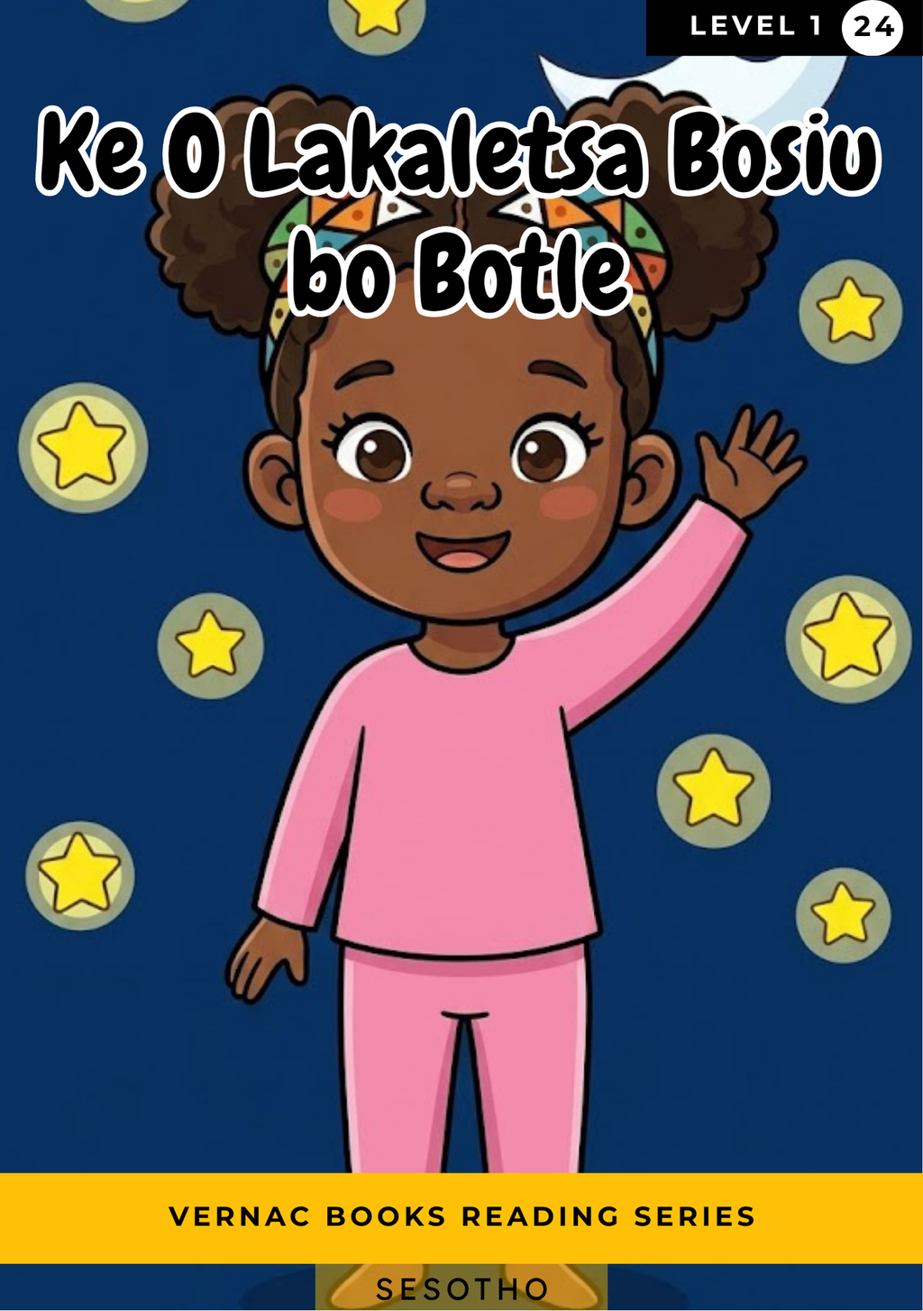 Ke O Lakaletsa Bosiu bo Botle – Grade 1 Sesotho Early Reader | Vernac Books